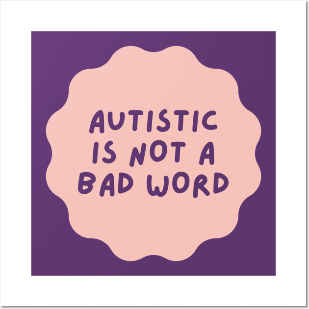 autistic is not a bad word Wall Art by applebubble